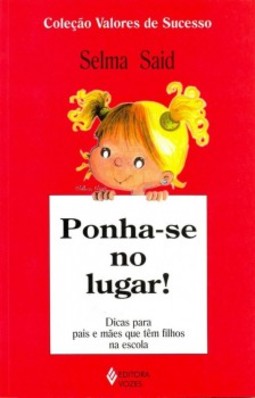 Ponha-se no lugar!: dicas para pais e mães que têm filhos na escola