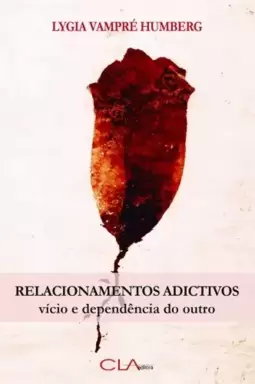 Relacionamentos adictivos - Vício e dependência do outro