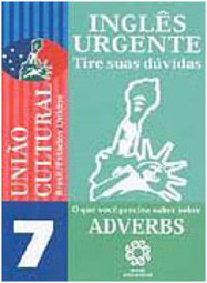 Inglês Urgente: Tire Suas Dúvidas: Adverbs - vol. 7