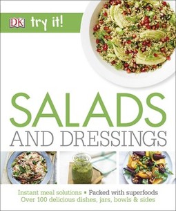Salads and Dressings: Over 100 Delicious Dishes, Jars, Bowls & Sides