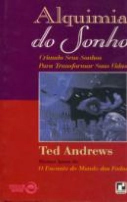 Alquimia do Sonho: Criando Seus Sonhos para Transformar Suas Vidas