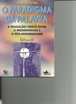 O Paradigma da Palavra - A educação cristã entre a modernidade e a pós-modernidade