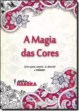 Magia Das Cores, A - Livro Para Colorir, Se Divertir E Relaxar