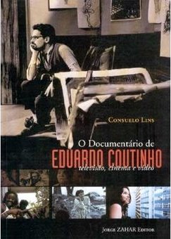 O Documentário de Eduardo Coutinho: Televisão, Cinema e Vídeo