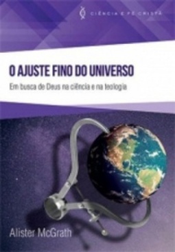 O Ajuste Fino do Universo (Ciência e Fé Cristã)