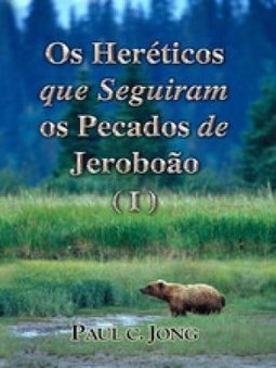 Os Heréticos que seguiram os pecados de Jeroboão (I)
