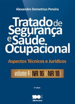 Tratado de segurança e saúde ocupacional: aspectos técnicos e jurídicos - NR 16 a NR 18