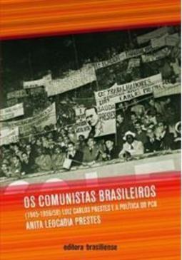 OS COMUNISTAS BRASILEIROS: LUIZ CARLOS PRESTES...PCB