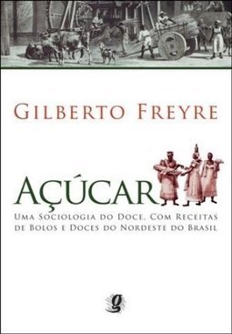 Acúcar: uma Sociologia do Doce, com Receitas de Bolos e Doces...