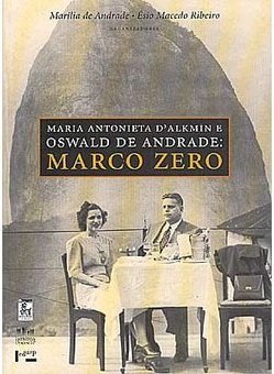 Maria Antonieta D´Alkmin e Oswald de Andrade: Marco Zero