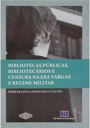 Bibliotecas Públicas, Bibliotecários e Censura na Era Vargas e Regime Militar