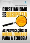 Cristianismo sob suspeita: as provocações de Michel Foucault para a teologia