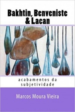Bakhtin, Benveniste & Lacan: Acabamentos Da Subjetividade (Provocações dialógicas #03)