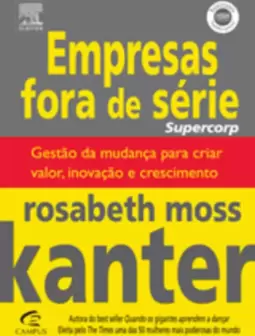 Empresas Fora de Serie - Gestão da Mudança para Criar Valor, Inovação e Crescimento