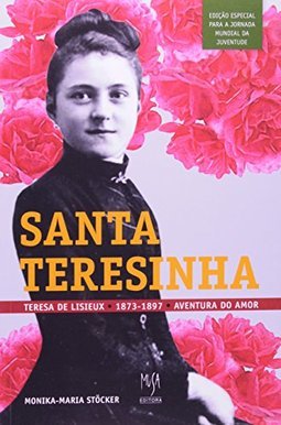 Teresa de Lisieux: Aventura do Amor: Biografia de Santa Teresinha
