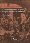 Lágrimas de sangue: a saúde dos escravos no Brasil da época de Palmares à abolição