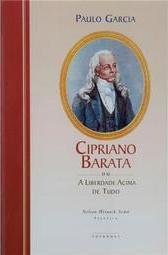 Cipriano Barata ou A Liberdade Acima de Tudo