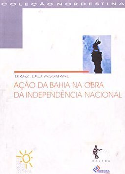 AÇAO NA BAHIA NA OBRA DA INDEPENDENCIA NACIONAL