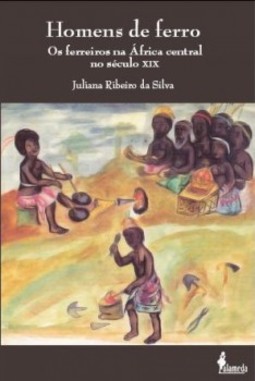 Homens de ferro: os ferreiros na África central no século XIX