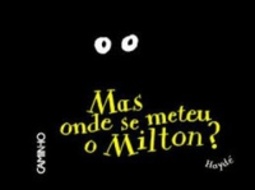 Mas Onde Se Meteu O Milton ?