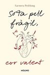 Sota pell fràgil, cor valent