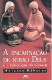 Encarnação de Nosso Deus e a Realização do Homem