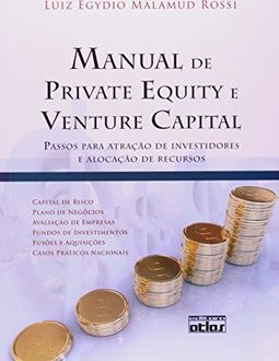 MANUAL DE PRIVATE EQUITY E VENTURE CAPITAL: Passos para Atração de Investidores e Alocação de Recursos
