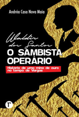 Waldir dos Santos, o sambista operário: história de uma mina de ouro no tempo de Vargas
