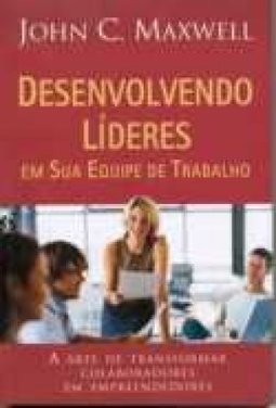Desenvolvendo Líderes em Sua Equipe de Trabalho