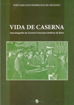 Vida de caserna: uma biografia do coronel Francisco Antônio da Silva