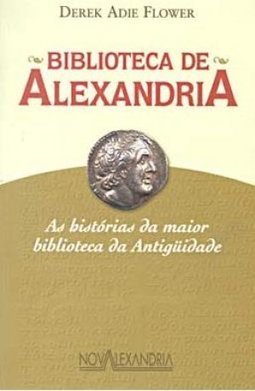 Biblioteca de Alexandria: as Hist. da Maior Biblioteca da Antiguidade