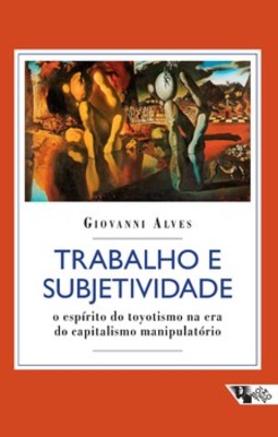 Trabalho e subjetividade: o espírito do toyotismo na era do capitalismo manipulatório
