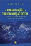 A globalização e a transformação digital: promessas e desafios de um novo mundo em construção