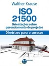 ISO 21500: orientações sobre gerenciamento de projetos - Diretrizes para o sucesso