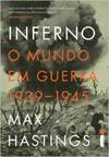  Inferno: O Mundo Em Guerra 1939-1945 - Max Hastings