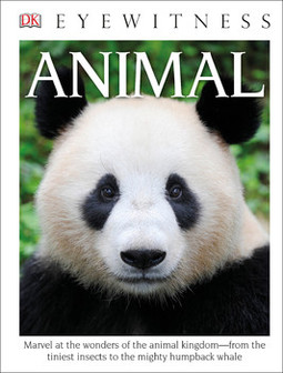 DK Eyewitness Books: Animal: Marvel at the Wonders of the Animal Kingdom from the Tiniest Insects to the Migh