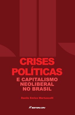 Crises políticas e capitalismo neoliberal no Brasil