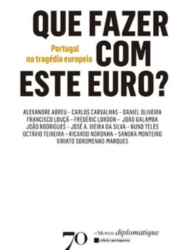 Que fazer com este euro?: Portugal na tragédia europeia