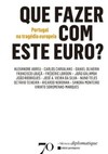 Que fazer com este euro?: Portugal na tragédia europeia