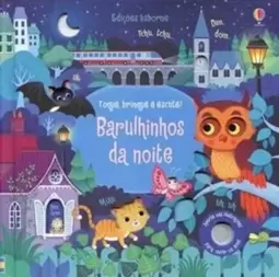 Barulhinhos da Noite : Toque, Brinque e Escute!