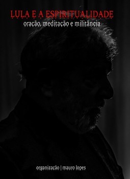 Lula e a espiritualidade: oração, meditação e militância