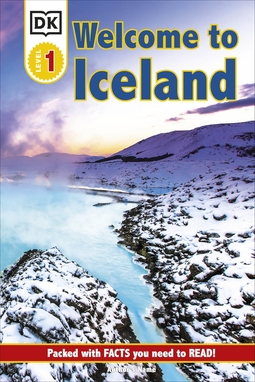 DK Reader Level 1: Welcome To Iceland: Packed With Facts You Need To Read!