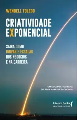 Criatividade exponencial: saiba como inovar e escalar nos negócios e na carreira