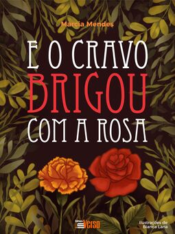 E o cravo brigou com a rosa