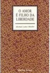 O Amor é Filho da Liberdade