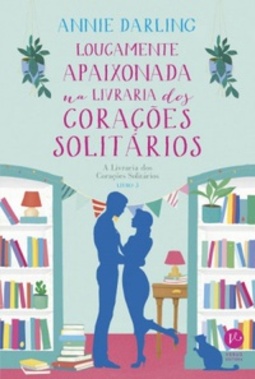 Loucamente Apaixonada Na Livraria dos Corações Solitários (A Livraria dos Corações Solitários #3)