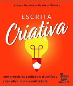 Escrita Criativa: 100 Exercícios Práticos e Divertidos para Ativar a Sua Criatividade
