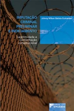 Imputação criminal preliminar e indiciamento: legitimidade e conformação constitucional