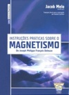 Instruções Práticas Sobre o MAGNETISMO (Clássicos do Magnetismo)