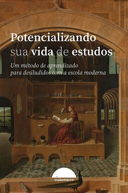 Potencializando sua vida de estudos: um método de aprendizado para desiludidos com a escola moderna